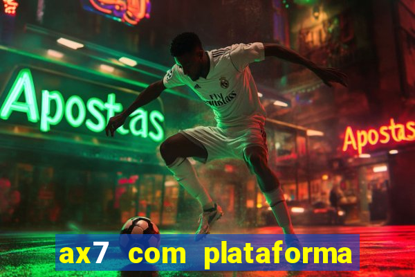 ax7 com plataforma de jogos